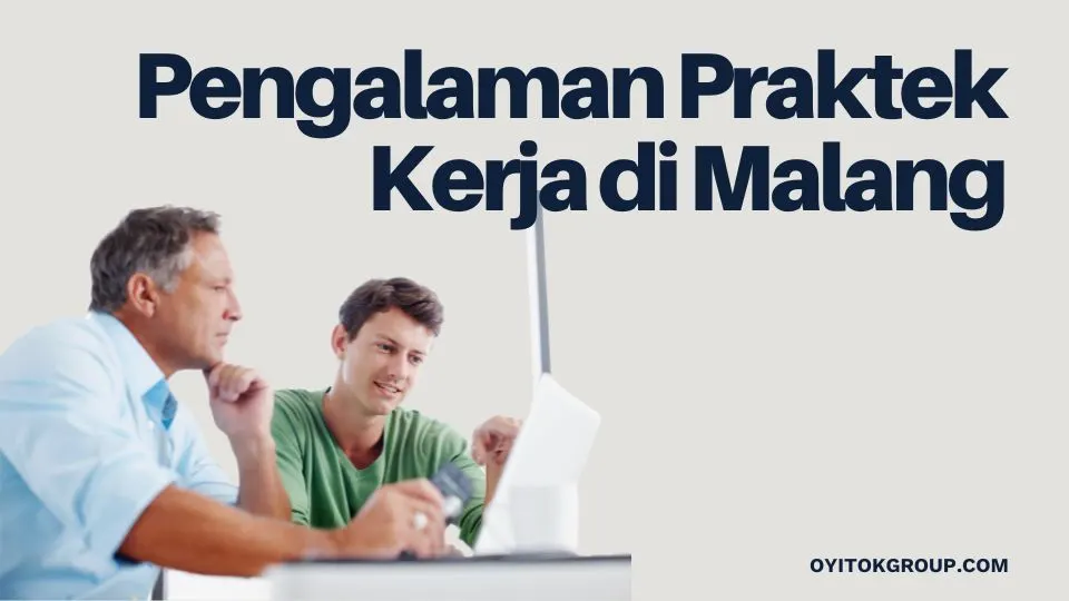 PENGALAMAN PRAKTEK KERJA DI MALANG