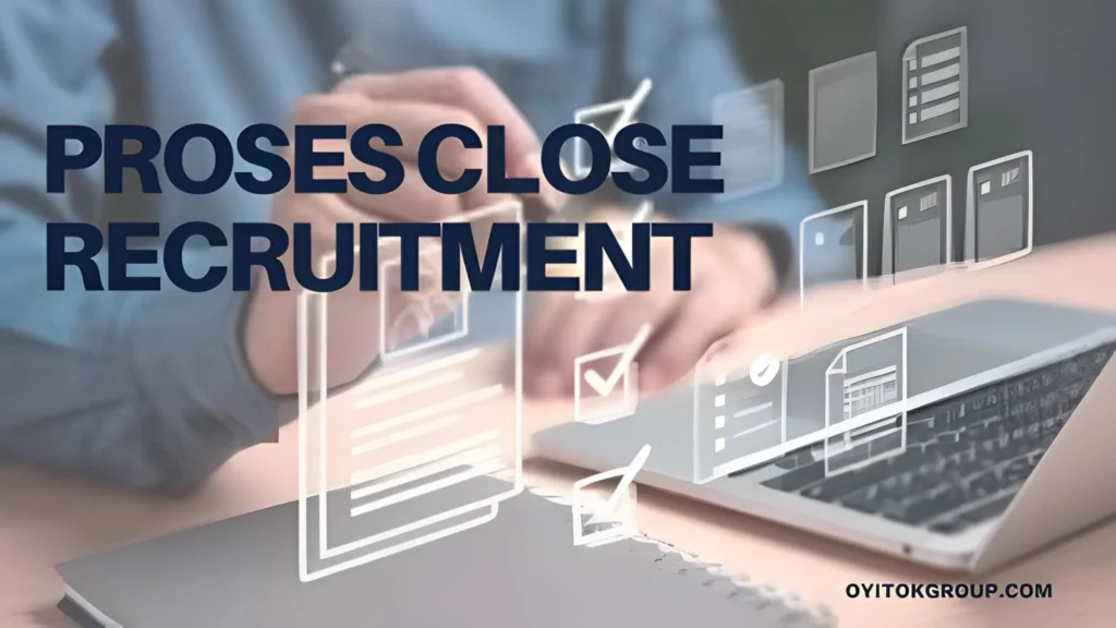 proses close recruitment