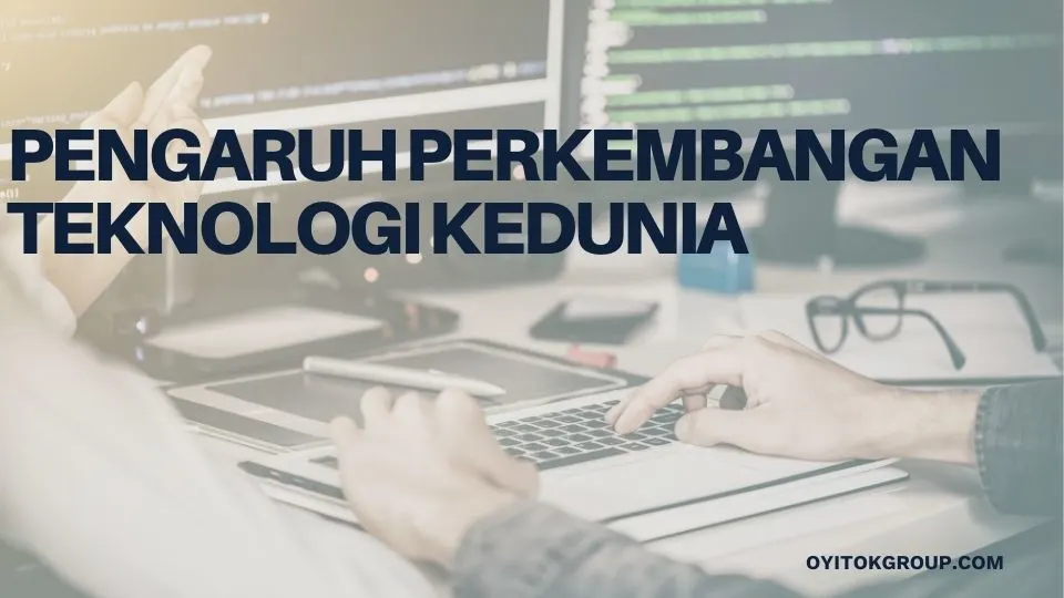 PENGARUH PERKEMBANGAN TEKNOLOGI KE DUNIA