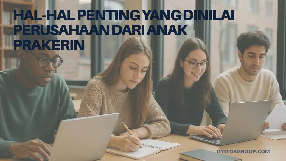 Hal-hal penting yang dinilai perusahaan dari anak prakerin