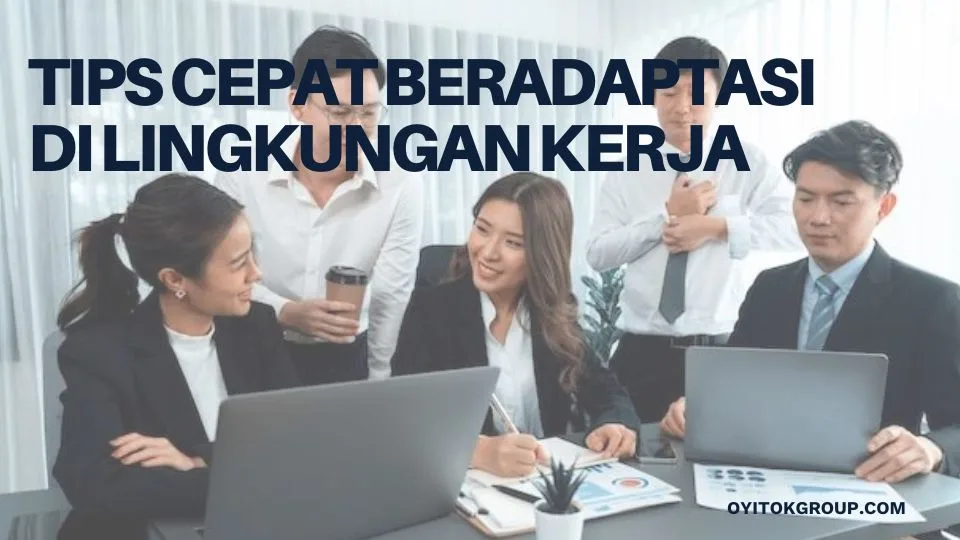 Tips Cepat Beradaptasi di Lingkungan Kerja