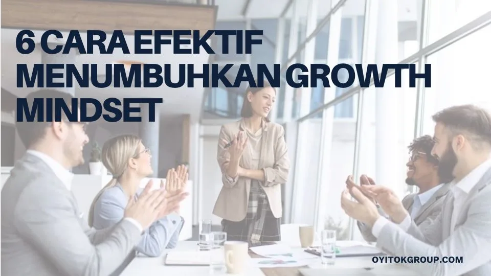 6 cara efektif menumbuhkan growth mindset